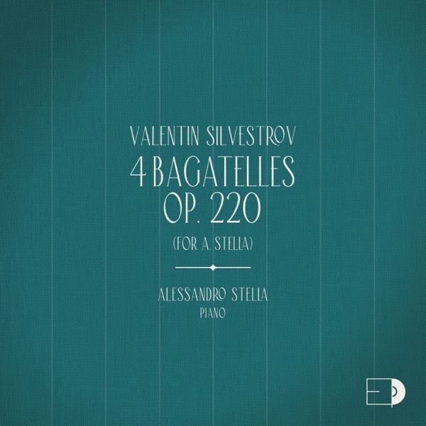 Valentin Silvestrov: 4 Bagatelles Op. 220 (For A. Stella)